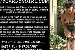 Dirtygardengirl pineapple dildo, water game and  prolapse