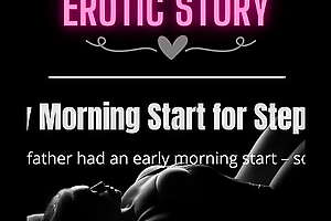 [EROTIC AUDIO STORY] Early Morning Start for Step Dad