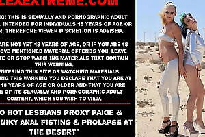 Two hot lesbians Proxy Paige and Kinky Niky anal fisting and prolapse at the desert
