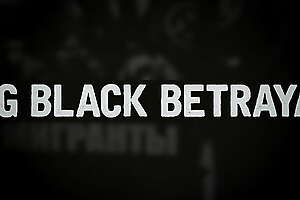 Big Black Betrayal (Russian Nazi Girls Gone Black)